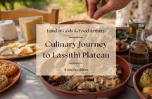 Culinary Journey to Lassithi Plateau. Land of Gods & Food Artistry from Heraklio