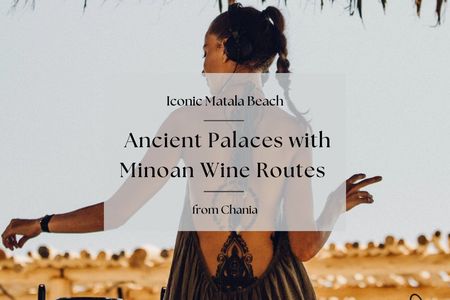 Ancient palaces with Minoan wine routes and Matala beach from Chania and Rethymno