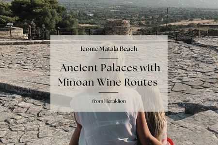 Ancient palaces with Minoan wine routes and Matala beach