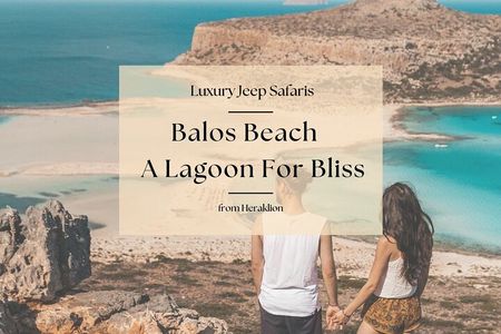 Balos Beach. A Lagoon for Bliss. Private Tour from Heraklion