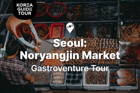 Seoul: The Biggest Sea-food Noryangjin Market Gastroventure Tour