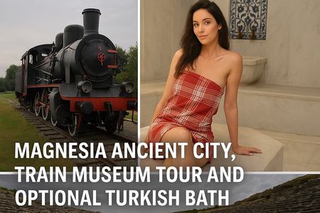Magnesia Ancient City,Train Museum Tour and Optional Turkish Bath