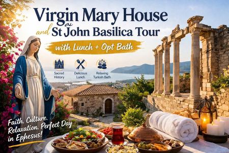Virgin Mary House and St John Basilica Tour with Lunch opt Bath