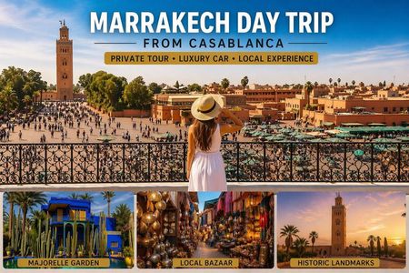 Private Marrakech Day Trip from Casablanca – All Highlights