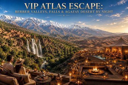 VIP Atlas Escape: Berber Valleys, falls & Agafay Desert by Night