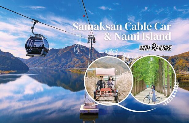 Samaksan Cable Car and Nami Island Day Escape with Railbike