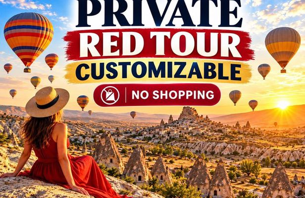 Cappadocia Customizable Private Red Tour – No Shopping